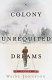 The colony of unrequited dreams /