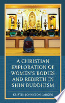 A Christian exploration of women's bodies and rebirth in Shin Buddhism /