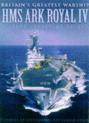 Britain's greatest warship : HMS Ark Royal IV /