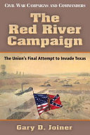 The Red River Campaign : the Union's final attempt to invade Texas /