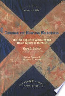 Through the howling wilderness : the 1864 Red River Campaign and Union failure in the West /