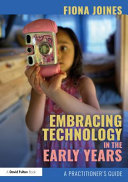 Embracing technology in the early years : a practitioner's guide /