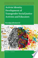 Activist identity development of transgender social justice activists and educators /
