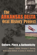 The Arkansas Delta Oral History Project : culture, place, and authenticity /