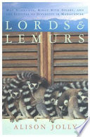 Lords and lemurs : mad scientists, kings with spears, and the survival of diversity in Madagascar /