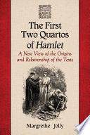 The first two quartos of Hamlet : a new view of the origins and relationship of the texts /