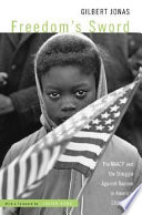 Freedom's sword : the NAACP and the struggle against racism in America, 1909-1969 /