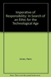 The imperative of responsibility : foundations of an ethics for the technological age, with an appendix on the impotence or power of subjectivity /