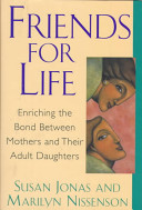 Friends for life : enriching the bond between mothers and their adult daughters /