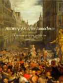 Antwerp art after iconoclasm : experiments in decorum, 1566-1585 /