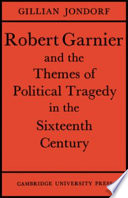 Robert Garnier and the themes of political tragedy in the sixteenth century.