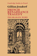 French Renaissance tragedy : the dramatic word /