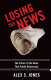 Losing the news : the future of the news that feeds democracy /