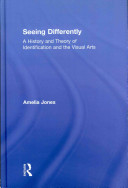 Seeing differently : a history and theory identification and the visual arts /