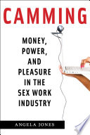 Camming : money, power, and pleasure in the sex work industry /