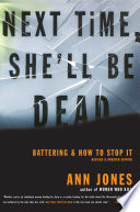 Next time, she'll be dead : battering & how to stop it /