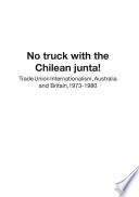 No truck with the Chilean junta! : trade union internationalism, Australia and Britain, 1973-1980 /