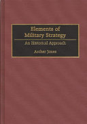 Elements of military strategy : an historical approach /