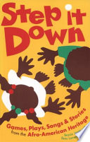 Step it down : games, plays, songs, and stories from the Afro-American heritage /