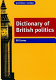 Dictionary of British politics /