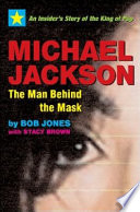 Michael Jackson, the man behind the mask : an insider's story of the king of pop /