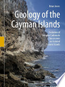 Geology of the Cayman Islands  : Evolution of Complex Carbonate Successions on Isolated Oceanic Islands /
