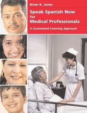 Speak Spanish now for medical professionals : a customized learning approach for doctors, nurses, nursing and medical assistants /