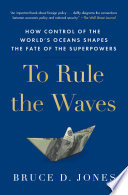 To rule the waves : how control of the world's oceans shapes the fate of the superpowers /