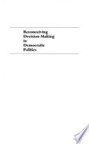 Reconceiving decision-making in democratic politics : attention, choice, and public policy /
