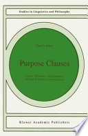 Purpose Clauses : Syntax, Thematics, and Semantics of English Purpose Constructions /