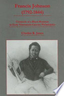 Francis Johnson (1792-1844) : chronicle of a black musician in early nineteenth-century Philadelphia /