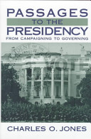 Passages to the presidency : from campaigning to governing /