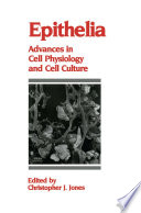 Epithelia : Advances in Cell Physiology and Cell Culture /