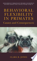 Behavioral flexibility in primates : causes and consequences /