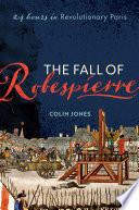 The fall of Robespierre : 24 hours in revolutionary Paris /
