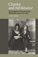 Charity and bienfaisance : the treatment of the poor in the Montpellier region, 1740-1815 /