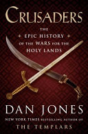 Crusaders : the epic history of the wars for the holy lands /