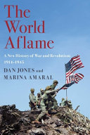 The world aflame : a new history of war and revolution : 1914-1945 /