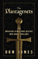 The Plantagenets : the warrior kings and queens who made England /
