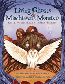Living ghosts & mischievous monsters : chilling American Indian stories /