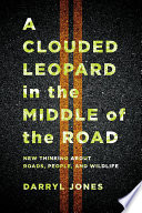 A clouded leopard in the middle of the road : new thinking about roads, people, and wildlife /