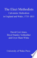The elect Methodists : Calvinistic Methodism in England and Wales, 1735-1811 /