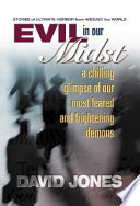 Evil in our midst : a chilling glimpse of our most feared and frightening demons /