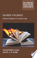Sacred violence : political religion in a secular age /