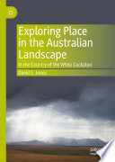 Exploring Place in the Australian Landscape : In the Country of the White Cockatoo /