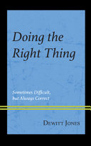 Doing the right thing : sometimes difficult, but always correct /