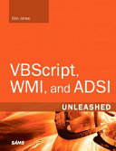 VBScript, WMI and ADSI unleashed : using VBSscript, WMI, and ADSI to automate Windows administration /