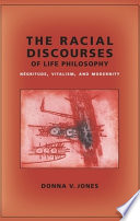 The racial discourses of life philosophy : negritude, vitalism, and modernity /