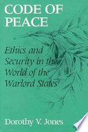 Code of peace : ethics and security in the world of the warlord states /