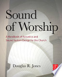 Sound of worship : a handbook of acoustics and sound system design for the church /